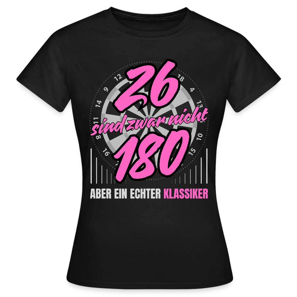 Frauen Dart T-Shirt "26 sind zwar nicht 180 - Aber ein echter Klassiker" - Schwarz