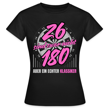 Frauen Dart T-Shirt "26 sind zwar nicht 180 - Aber ein echter Klassiker" - Schwarz
