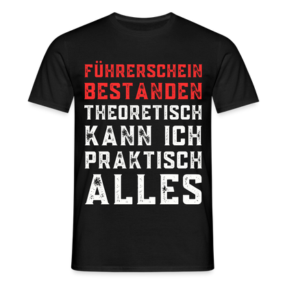 Männer T-Shirt "Führerschein bestanden - Theoretisch kann ich praktisch alles" - Schwarz