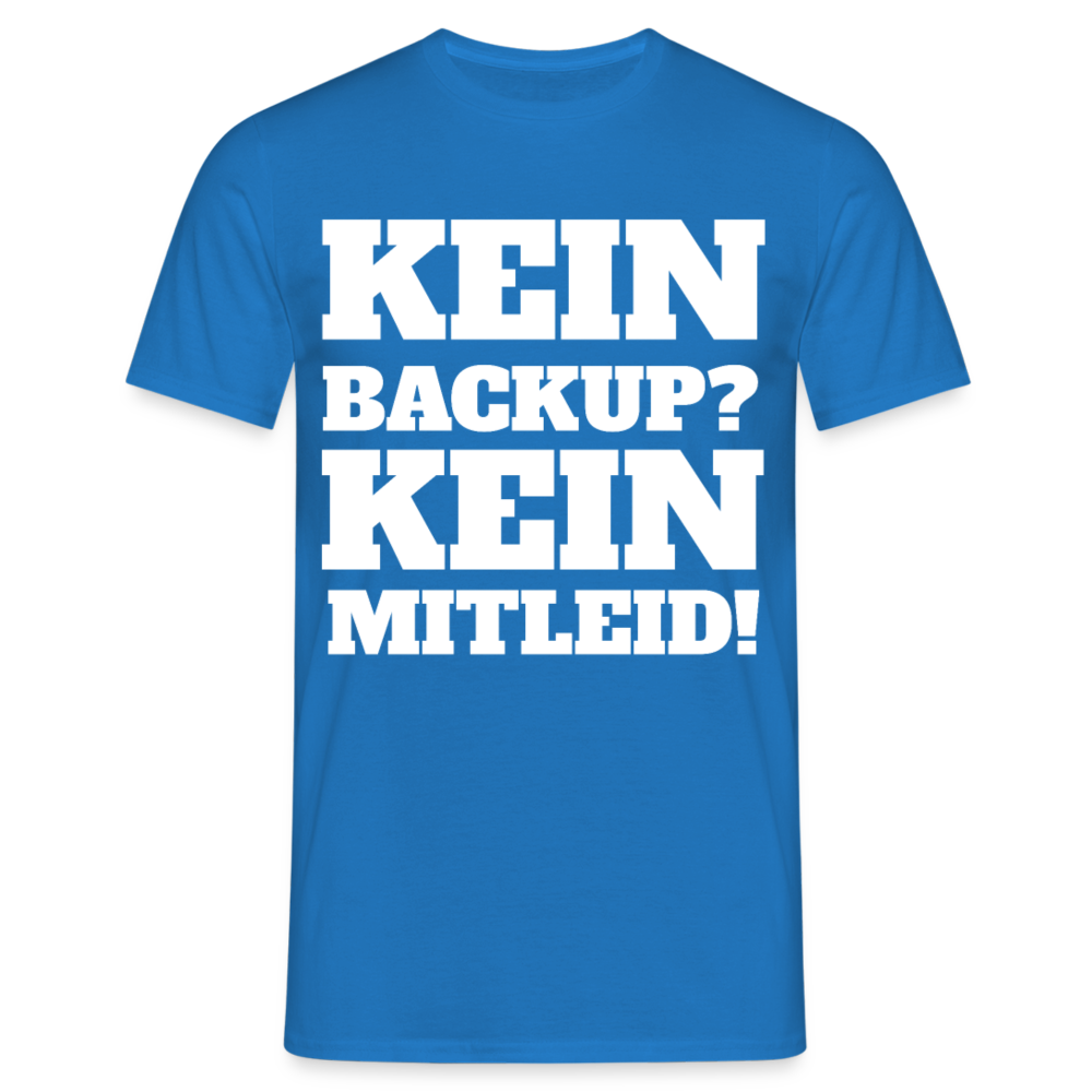 T-Shirt "Kein Backup? Kein Mitleid!" - Royalblau