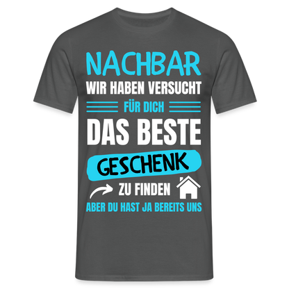 Männer T-Shirt "Nachbar wir haben versucht für dich das beste Geschenk zu finden" - Anthrazit