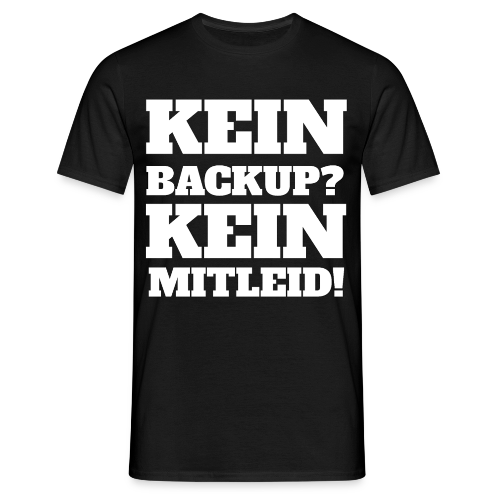 T-Shirt "Kein Backup? Kein Mitleid!" - Schwarz