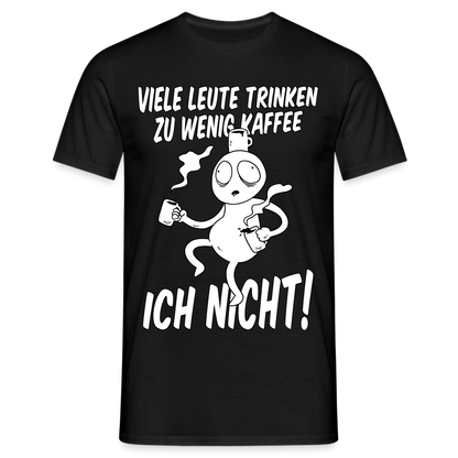 Männer T-Shirt "Viele Leute trinken zu wenig Kaffee - Ich nicht!" - Schwarz