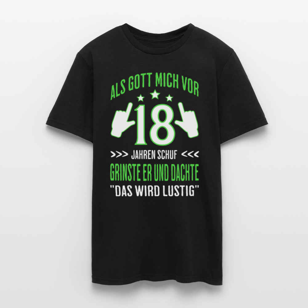 Männer T-Shirt "Als Gott mich vor 18 Jahren schuf grinste er und dachte das wird lustig" (Grünes Motiv) - Schwarz