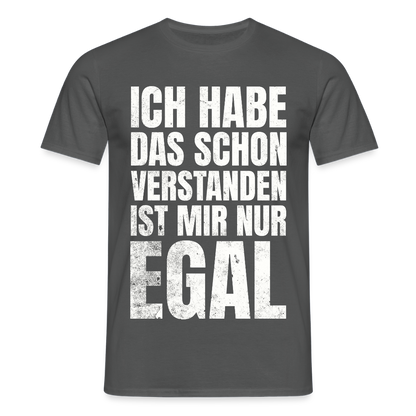 Männer T-Shirt "Ich habe das schon verstanden, ist mir nur egal" - Anthrazit