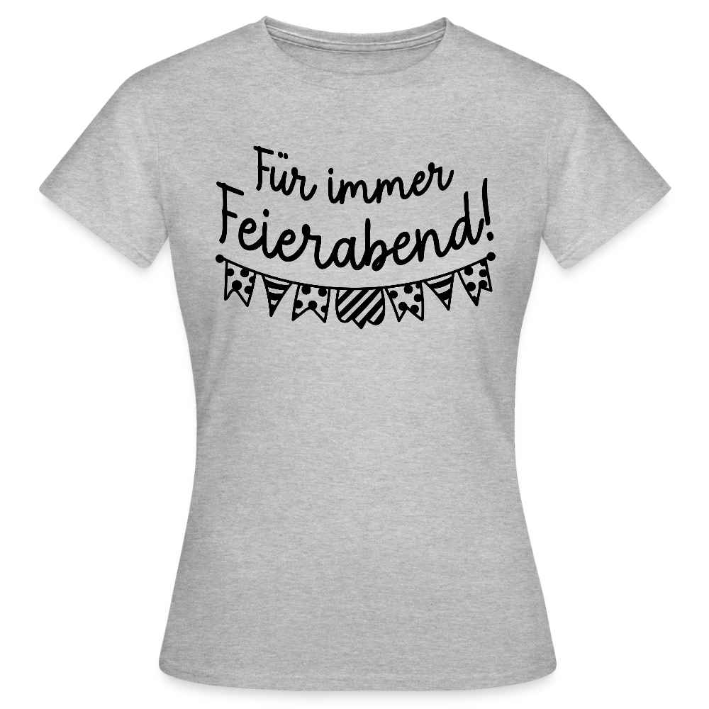 Frauen-T-Shirt "Für immer Feierabend" - Grau meliert