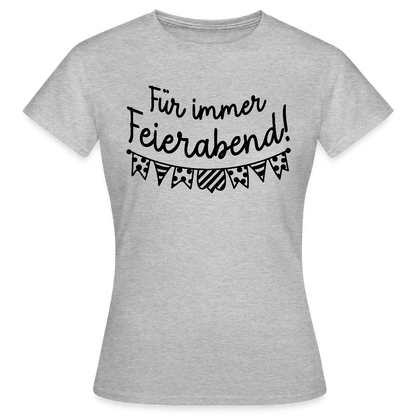 Frauen-T-Shirt "Für immer Feierabend" - Grau meliert