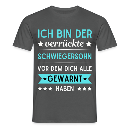 Männer T-Shirt "Ich bin der verrückte Schwiegersohn vor dem dich alle gewarnt haben" - Anthrazit