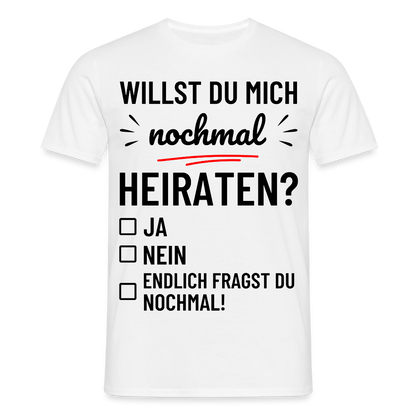 Männer T-Shirt "Willst du mich nochmal heiraten?" - Weiß