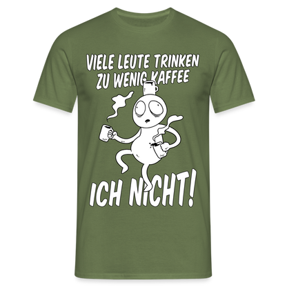 Männer T-Shirt "Viele Leute trinken zu wenig Kaffee - Ich nicht!" - Militärgrün