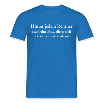 T-Shirt "Hinter jedem Rentner steht eine Frau, die..." - Royalblau