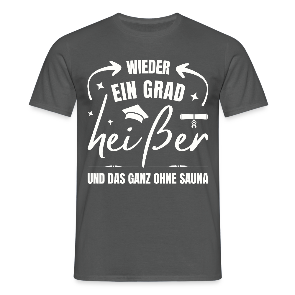 Männer T-Shirt "Wieder ein Grad heißer und das ganz ohne Sauna" - Anthrazit