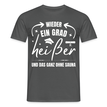 Männer T-Shirt "Wieder ein Grad heißer und das ganz ohne Sauna" - Anthrazit