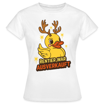 Frauen T-Shirt "Rentier war ausverkauft" (Ente) - Weiß