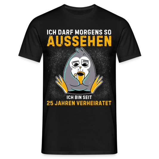 Männer T-Shirt "Ich darf morgens so aussehen, ich bin seit 25 Jahren verheiratet" - Schwarz