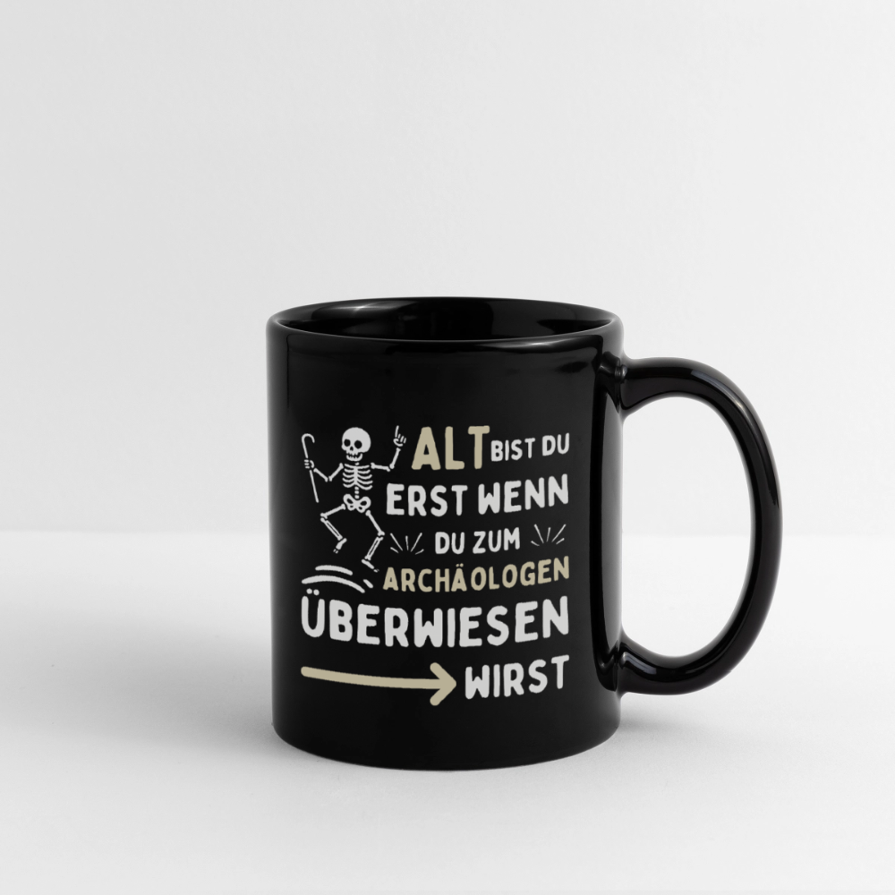 Tasse "Alt bist du erst wenn du zum Archäologen überwiesen wirst" - Schwarz