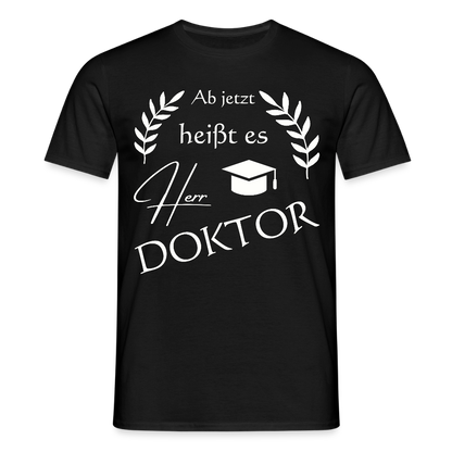 Männer T-Shirt "Ab jetzt heißt es Herr Doktor" - Schwarz