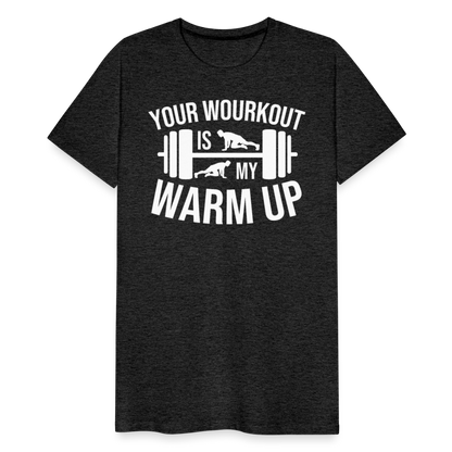 Männer Premium T-Shirt "Your workout is my warm up" - Anthrazit