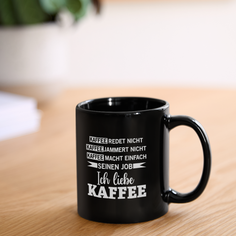 Kaffee redet nicht, Kaffee jammert nicht Tasse - Schwarz