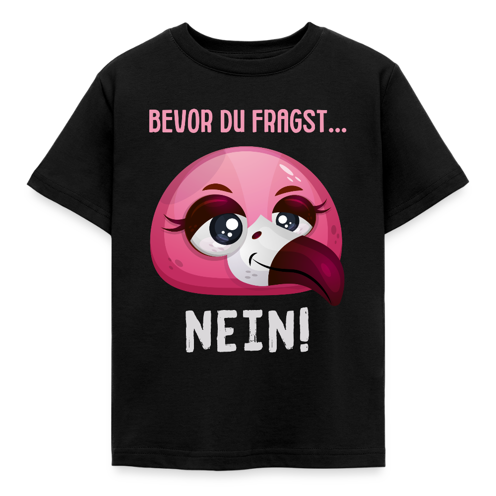 Kinder T-Shirt "Bevor du fragst - Nein!" (Flamingo) - Schwarz