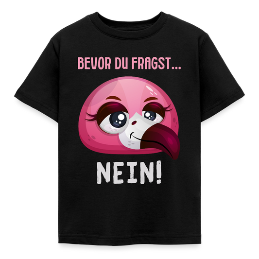 Kinder T-Shirt "Bevor du fragst - Nein!" (Flamingo) - Schwarz