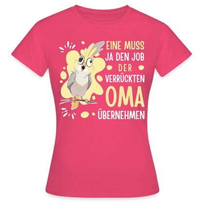 Frauen T-Shirt Eine muss ja den Job der verrückten Oma übernehmen" - Azalea