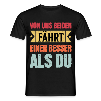 Männer T-Shirt "Von uns beiden fährt einer besser als du" - Schwarz