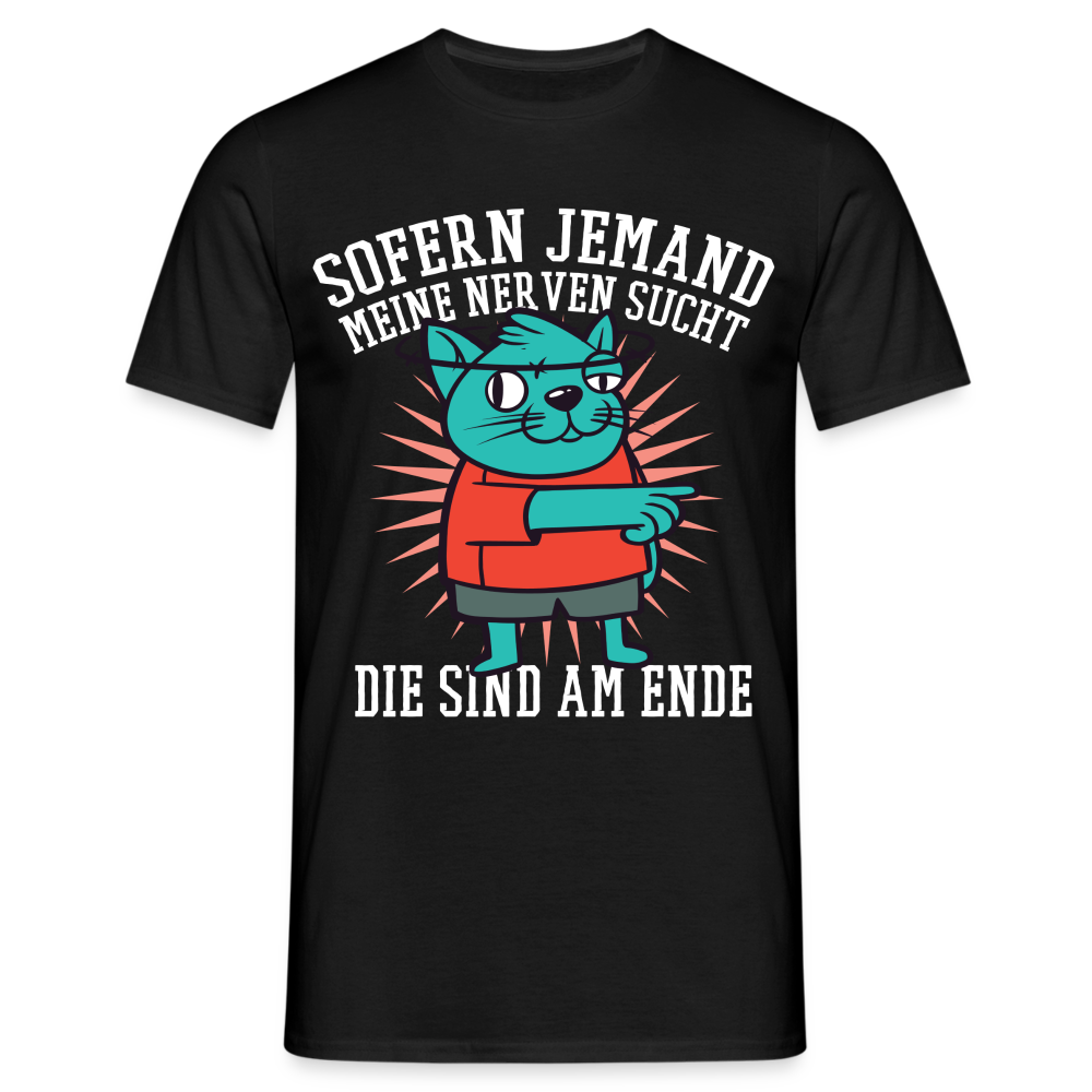 Männer T-Shirt "Sofern jemand meine Nerven sucht - die sind am Ende" - Schwarz