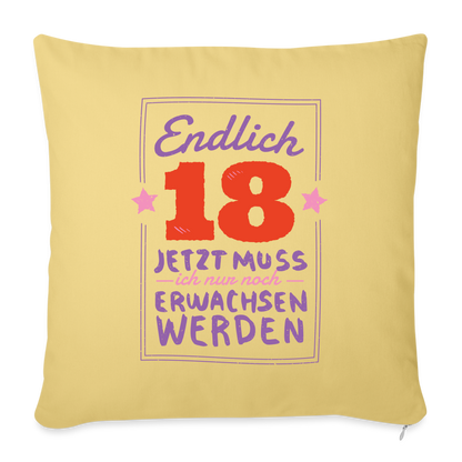 Sofakissen mit Füllung "Endlich 18 - Nur noch erwachsen werden" (44x44cm) - Hellgelb