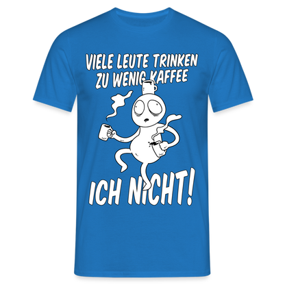 Männer T-Shirt "Viele Leute trinken zu wenig Kaffee - Ich nicht!" - Royalblau