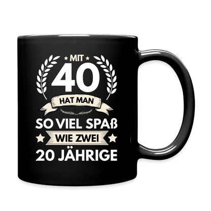 Tasse "Mit 40 hat man so viel Spaß wie zwei 20 Jährige" - Schwarz