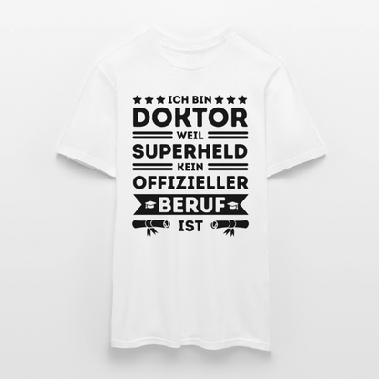 Männer T-Shirt "Ich bin Doktor, weil Superheld kein offizieller Beruf ist" - Weiß