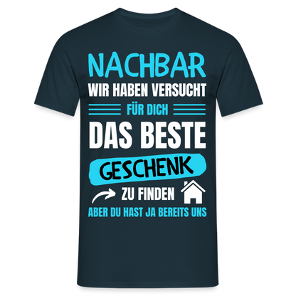 Männer T-Shirt "Nachbar wir haben versucht für dich das beste Geschenk zu finden" - Navy