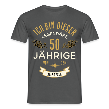 Männer T-Shirt "Ich bin dieser legendäre 50-Jährige von dem alle reden" - Anthrazit