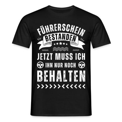 Männer T-Shirt "Führerschein bestanden - Nur noch behalten" - Schwarz