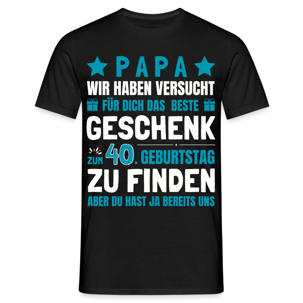 Männer T-Shirt "Papa - Das beste Geschenk zum 40. Geburtstag" - Schwarz