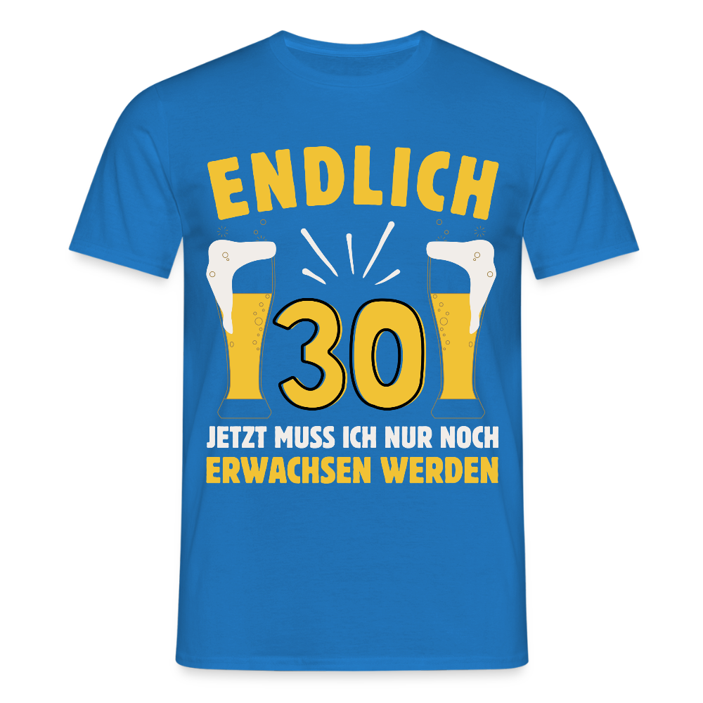Männer T-Shirt "Endlich 30 - Jetzt muss ich nur noch erwachsen werden" - Royalblau