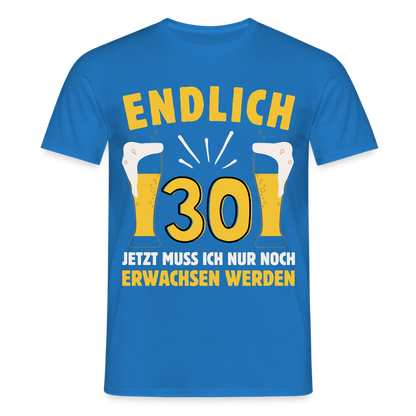Männer T-Shirt "Endlich 30 - Jetzt muss ich nur noch erwachsen werden" - Royalblau