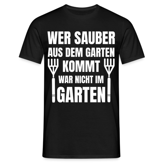 Männer T-Shirt "Wer sauber aus dem Garten kommt war nicht im Garten" - Schwarz