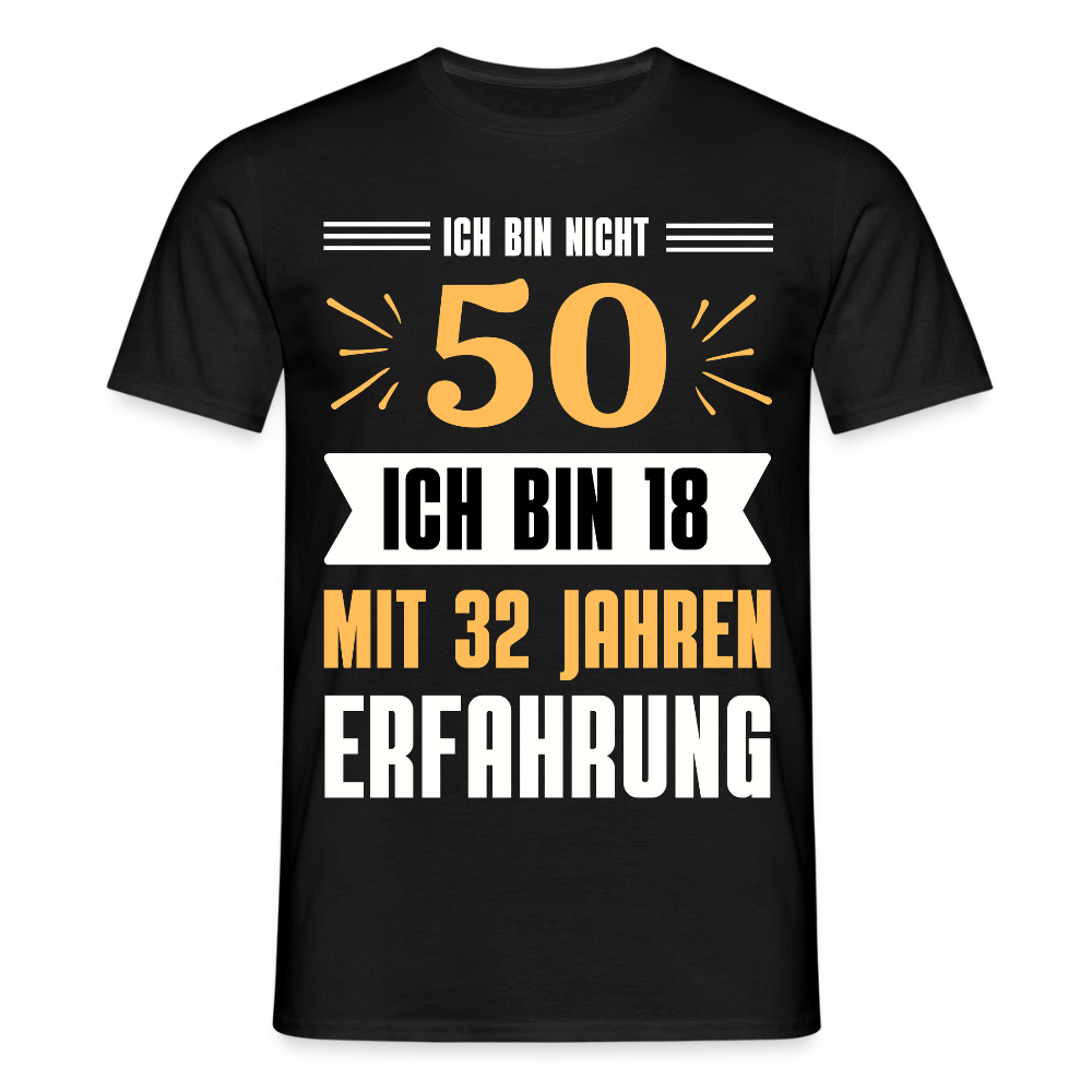 Männer T-Shirt "Ich bin nicht 50 - Ich bin 18 mit 32 Jahren Erfahrung" - Schwarz