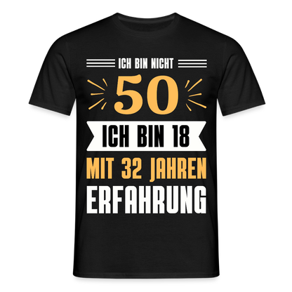 Männer T-Shirt "Ich bin nicht 50 - Ich bin 18 mit 32 Jahren Erfahrung" - Schwarz