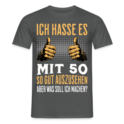 Männer T-Shirt "Ich hasse es mit 50 so gut auszusehen, aber was soll ich machen?" - Anthrazit