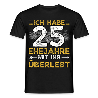 Männer T-Shirt "Ich habe 25 Ehejahre mit ihr überlebt" - Schwarz