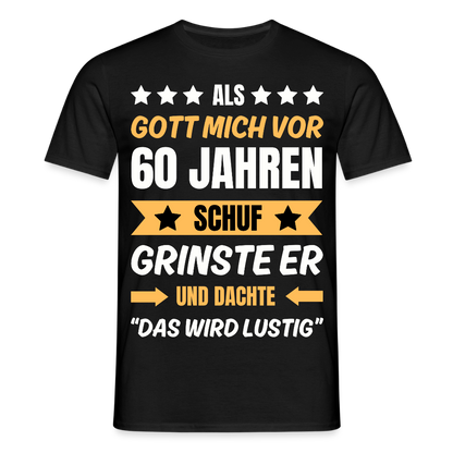 Männer T-Shirt "Als Gott mich vor 60 Jahren schuf..." - Schwarz