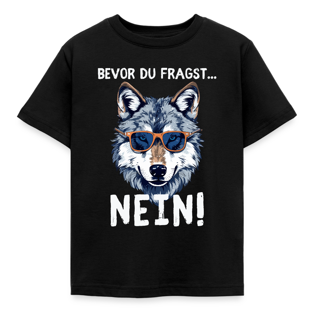 Kinder T-Shirt "Bevor du fragst - Nein!" (Wolf) - Schwarz