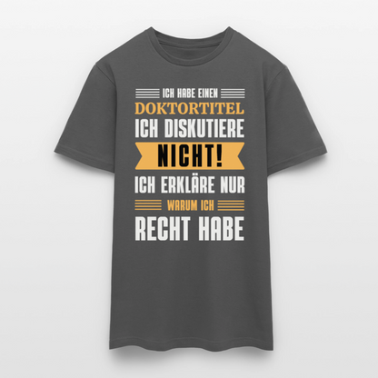 Männer T-Shirt "Ich habe einen Doktortitel - Ich diskutiere nicht" - Anthrazit