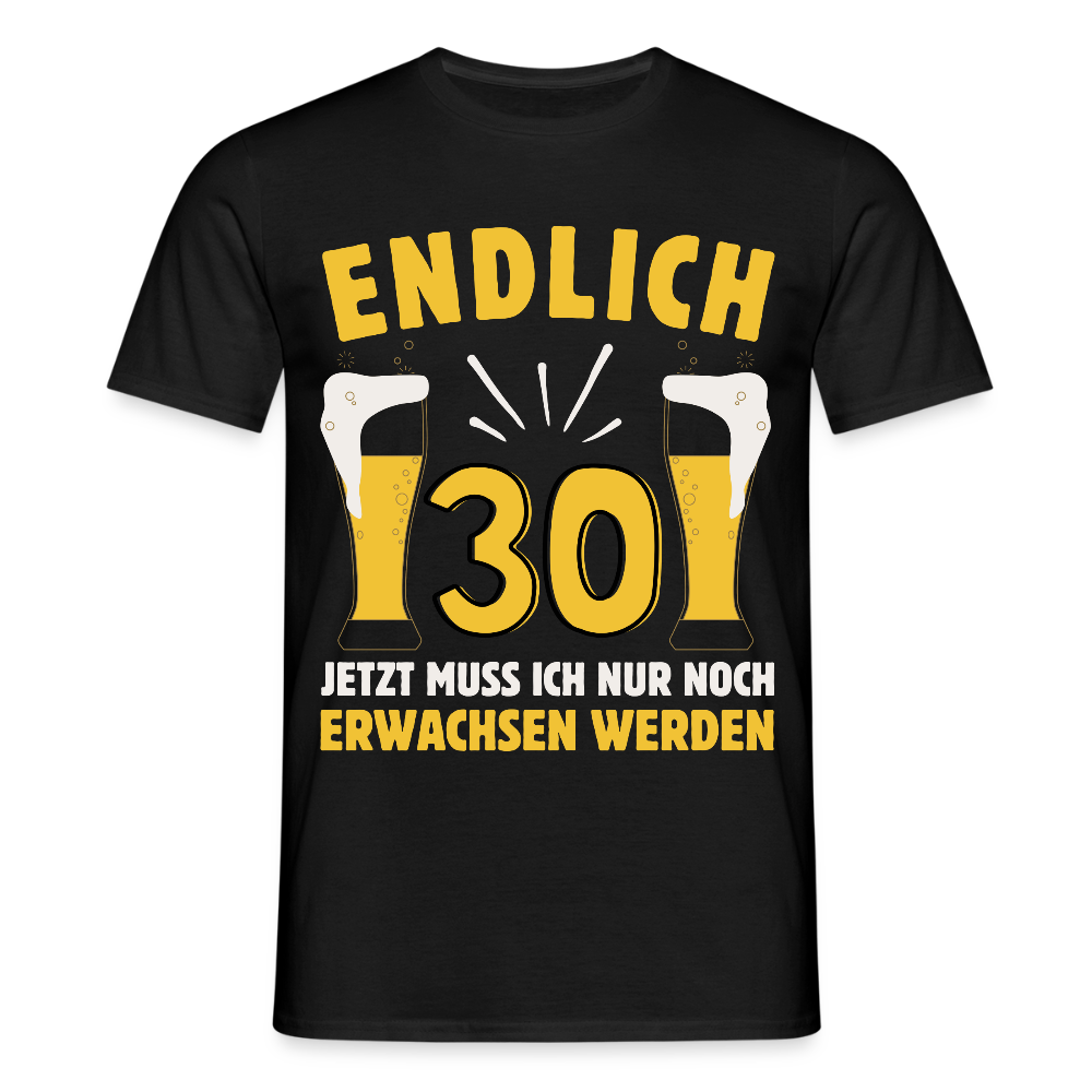 Männer T-Shirt "Endlich 30 - Jetzt muss ich nur noch erwachsen werden" - Schwarz