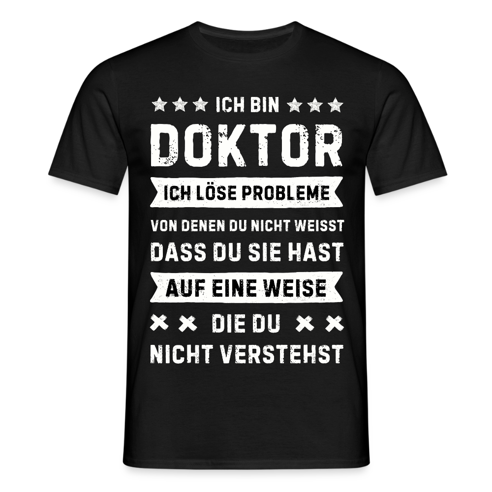 Männer T-Shirt "Ich bin Doktor, ich löse Probleme..." - Schwarz