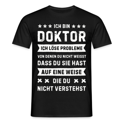 Männer T-Shirt "Ich bin Doktor, ich löse Probleme..." - Schwarz