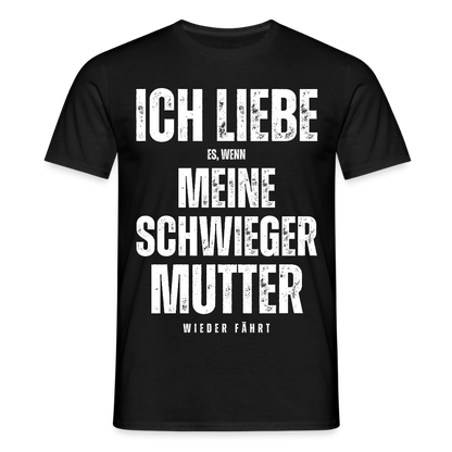 Männer T-Shirt "Ich liebe es, wenn meine Schwiegermutter wieder fährt" - Schwarz